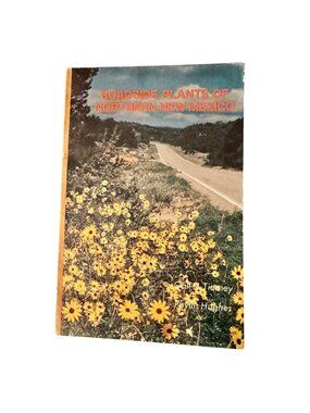 Roadside Plants Of Northern New Mexico Gail D. Tierney First Printing 1983